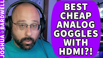 What Are The Best Cheap Analog Goggles With HDMI Input? - FPV Questions