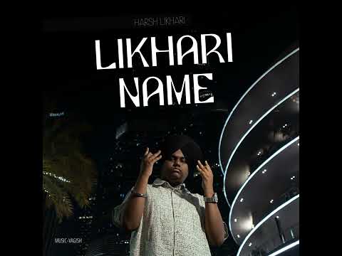 Likhari Name ( Harsh Likhari ) Official Song