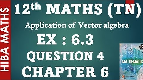 12th maths chapter 6 exercise 6.3 question 4 applications of vector algebra hiba maths