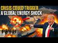 WHY THIS CRISIS COULD TRIGGER A GLOBAL ENERGY SHOCK