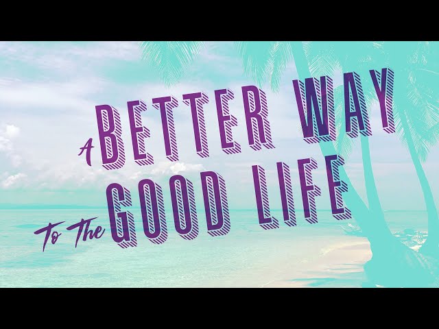 A Better Way to the Good Life: Good Enough For Jesus?