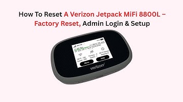 How To Reset A Verizon Jetpack MiFi 8800L – Factory Reset, Admin Login & Setup