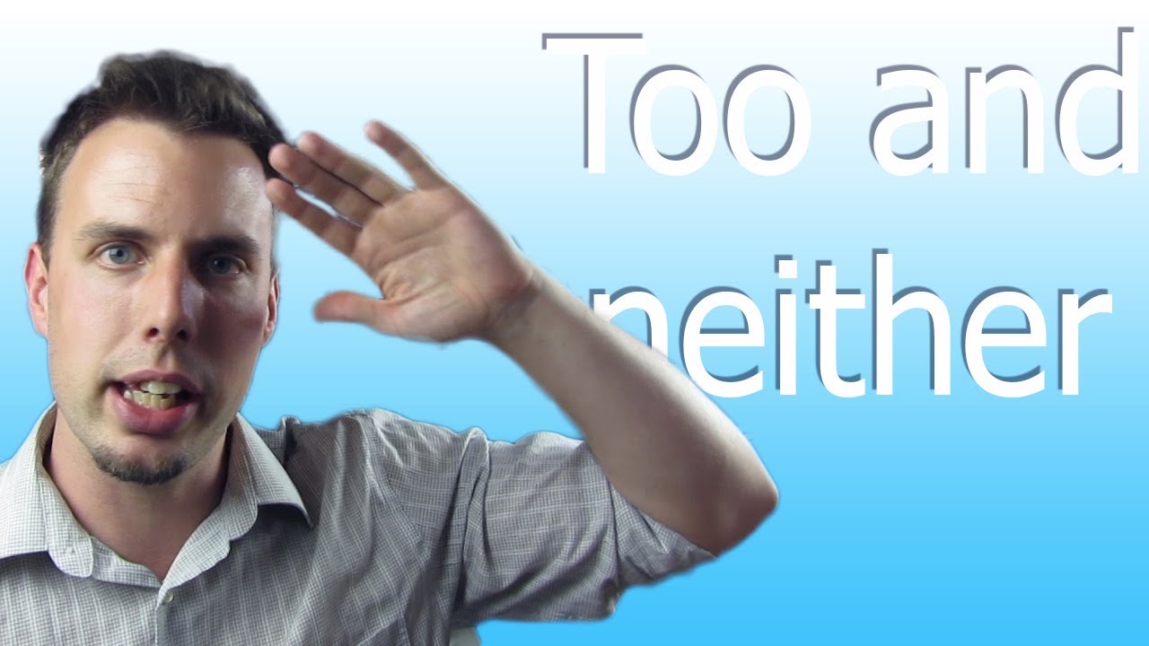 How to use Too and Neither | Like A Native Speaker