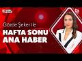 #CANLI | Gözde Şeker ile Hafta Sonu Ana Haber (2 Mayıs 2026)