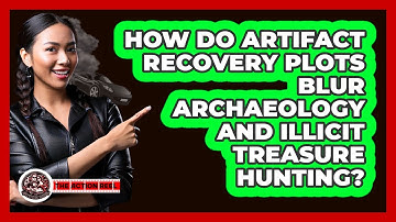 How Do Artifact Recovery Plots Blur Archaeology And Illicit Treasure Hunting? - The Action Reel