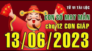 CON SỐ MAY MẮN HÀNG NGÀY (13-06-2023) CHO 12 CON GIÁP: Số Tài lộc, Giàu có & Thịnh Vượng