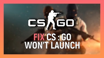How to Fix CS:GO Not Launching | CS:GO Not Opening Fix | 2021 Update