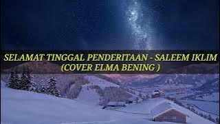 SELAMAT TINGGAL PENDERITAAN - SALEEM IKLIM ( COVER ELMA BENING )