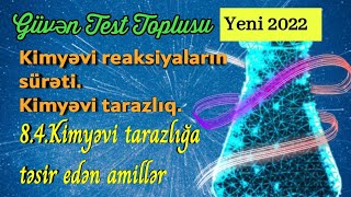 Güvən test toplusu kimya 2022 Kimyəvi reaksiyaların sürəti 8.4.Kimyəvi tarazlığa təsir edən amillər