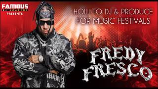DJ Fredy Fresco - How to DJ and Produce for Music Festivals