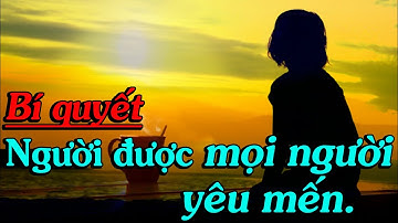 ĐỂ MỌI NGƯỜI YÊU MẾN Làm Theo 8 Bí Quyết Sau - Thiền Đạo