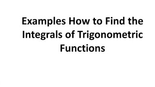 Examples How to Find the Integrals of Trigonometric Functions