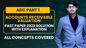 Accounts Receivable Valuation 2023 ADC Part 1 Solution with detailed concepts