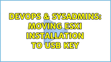DevOps & SysAdmins: Moving ESXi installation to USB key