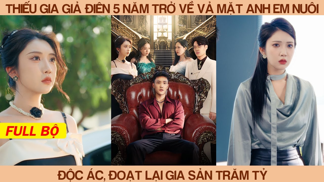 Thiếu Gia Giả Điên 5 Năm Trở Về Vả Mặt Anh Em Nuôi Độc Ác Đoạt Lại Gia Sản Và Cưới Vợ Đẹp Thiên Kim