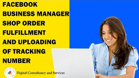 Facebook Business Manager Shop Order Fulfillment and Uploading of Tracking Number in Dropshipping