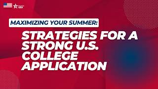 Maximizing Your Summer: Strategies for a Strong U.S. College Application