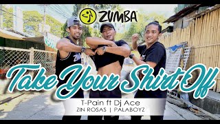 TAKE YOUR SHIRT OFF BY T PAIN FT DJ ACE | ZIN ROSAS | PALABOYZ