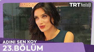 Adını Sen Koy 23.Bölüm