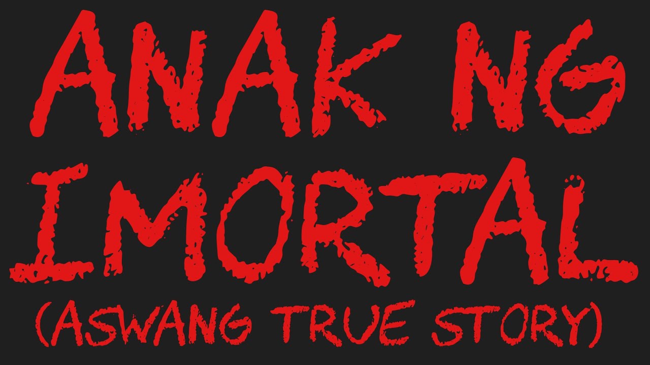 ANAK NG IMORTAL (Aswang True Story)