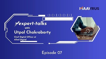 In conversation with Utpal Chakraborty, Chief Digital Officer at Allied Digital | Expert Talks - 07