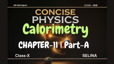Class 10 ICSE Physics Chapter 11 | Calorimetry | Part A  | Concise Physics