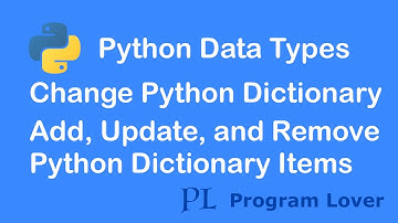 21. Change Python Dictionary Items, Add, Update, and Remove Python Dictionary Items