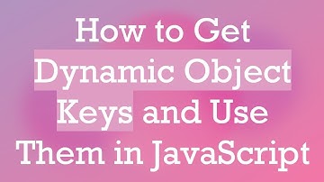 How to Get Dynamic Object Keys and Use Them in JavaScript