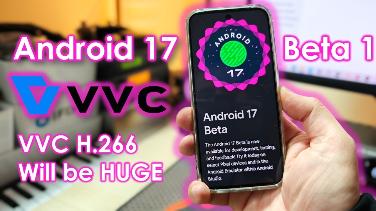 Android 176 Android 17 Beta 1: What's New & What to Expect? VVC H.266 Will Be Huge ...
