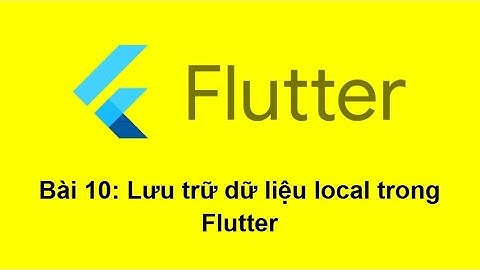Bài 10: Lưu trữ dữ liệu Local trong Flutter sử dụng SharedPreferences