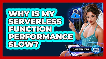 Why Is My Serverless Function Performance Slow? - Cloud Stack Studio