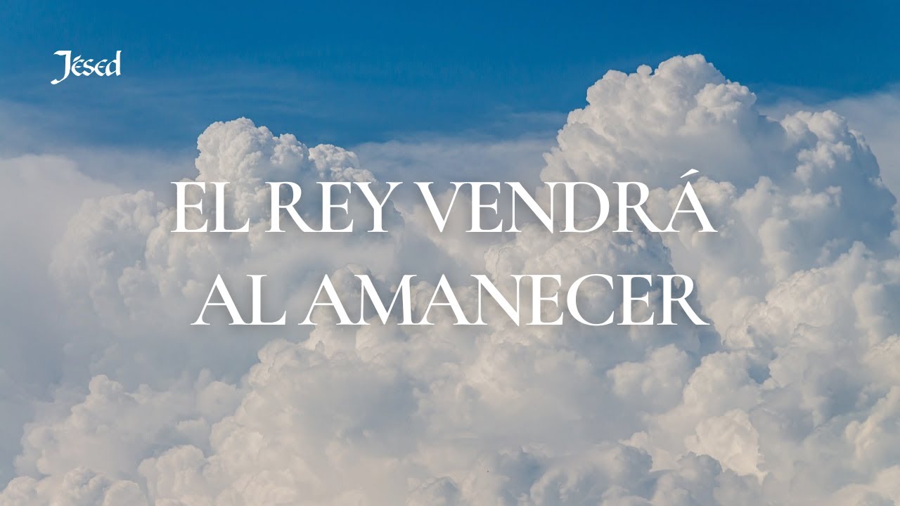 El Rey vendrá al amanecer (Lyric Video) - Jésed - YouTube