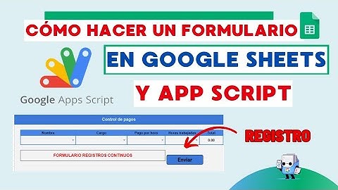 CÓMO HACER UN FORMULARIO EN GOOGLE SHEETS Y  SCRIPT REGISTRO CONTINUO