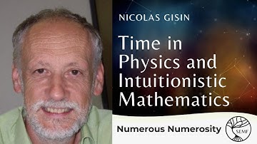 Nicolas Gisin | Time in Physics and Intuitionistic Mathematics | NUMEROUS NUMEROSITY 2021