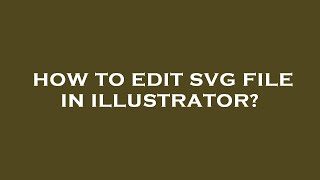 How to edit svg file in illustrator?