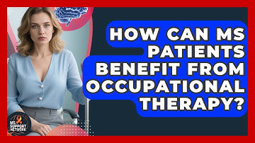 How Can MS Patients Benefit From Occupational Therapy? - MS Support Network