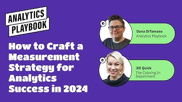 How to Craft a Measurement Strategy For Analytics Success in 2024 With Jill Quick