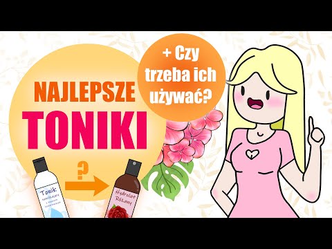 Wszystko o tonikach do twarzy – Czy trzeba ich używać? Jaki wybrać?