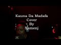 Kauna Da Madafa Cover By Namenj Prod. Drimzbeats Mp3 Song