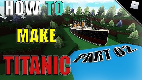 HOW TO MAKE TITANIC IN BUILD A BOAT FOR TREASURE || PART 02