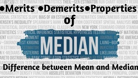 Merits, Demerits and Properties of Median. Difference between Mean and Median
