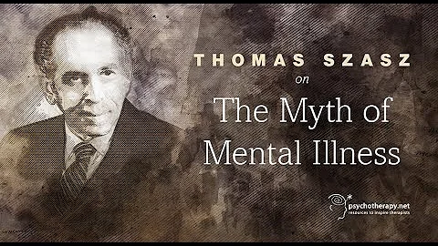 Thomas Szasz on The Myth of Mental Illness