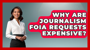Why Are Journalism FOIA Requests Expensive? - Journalism Explained