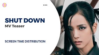 Blackpink - Shut Down MV Teaser (Screen Time Distribution)