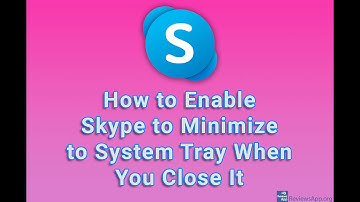 How to Enable Skype to Minimize to System Tray When You Close It