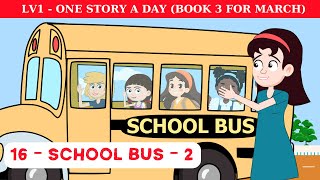 One Story A Day Level 1 - Story 16. SCHOOL BUS 2 (Book 3 For March)