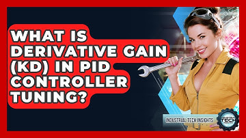 What Is Derivative Gain (Kd) In PID Controller Tuning? - Industrial Tech Insights
