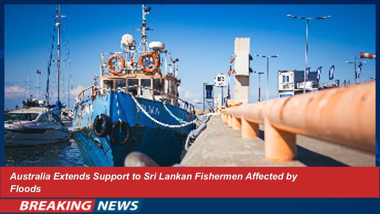 Australia Extends Support to Sri Lankan Fishermen Affected by Floods
