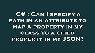 C# : Can I specify a path in an attribute to map a property in my class to a child property in my JS