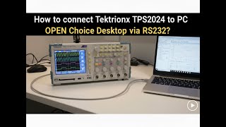 How to connect Tektronix TPS2024 to PC using OPEN Choice Desktop via RS232?